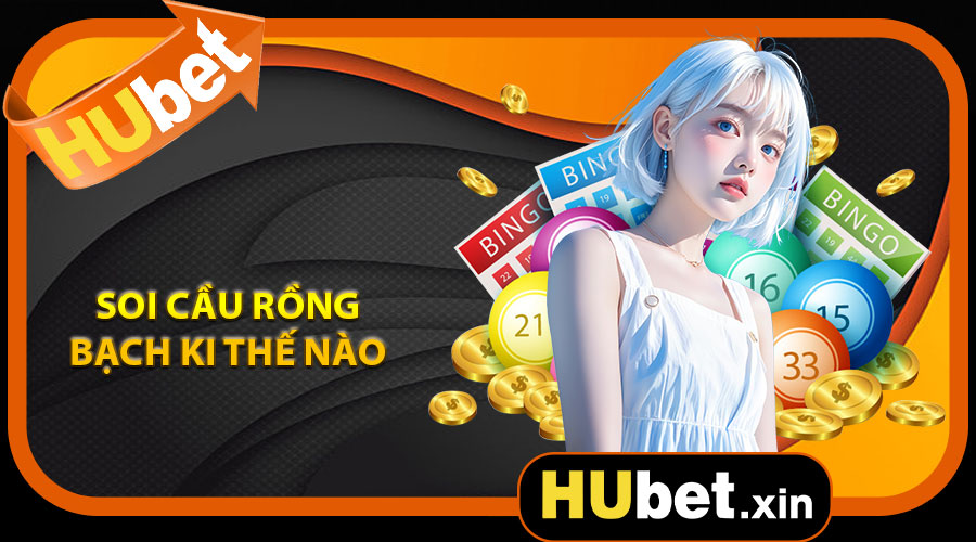 Soi Cầu Rồng Bạch Kim Trên Hubet Như Thế Nào?