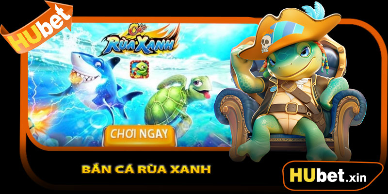 Bắn Cá Rùa Xanh