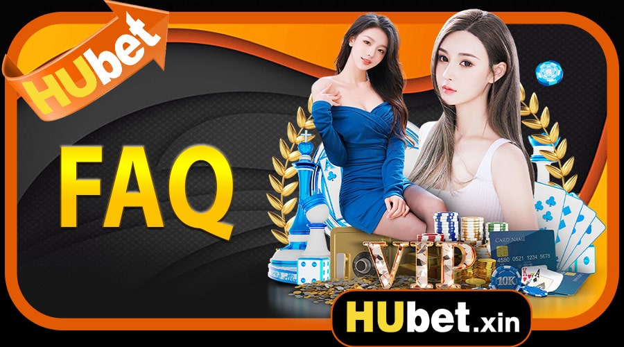 FAQ giải đáp mọi thắc mắc tại hubet