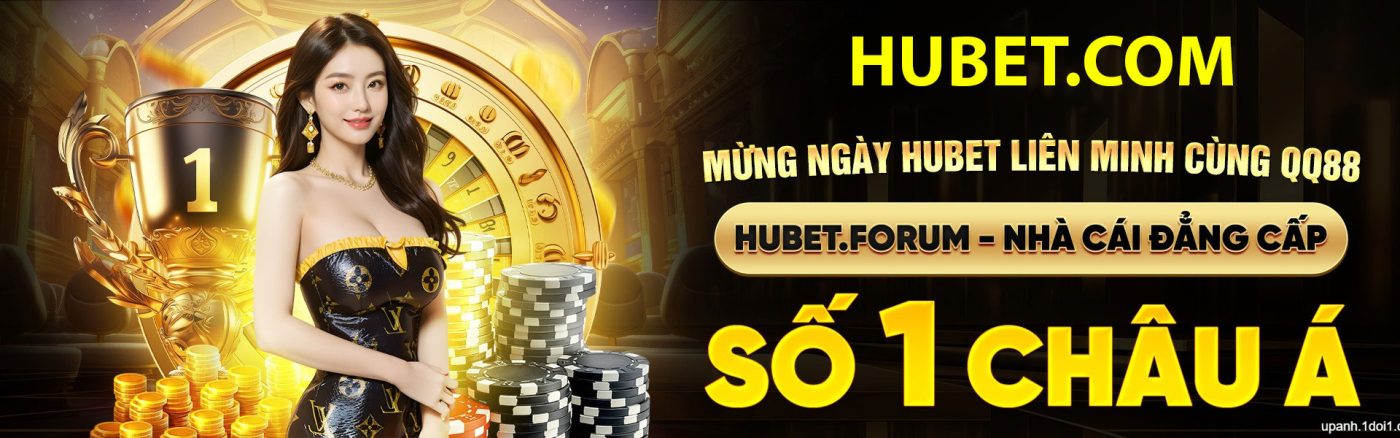 HUBET NHÀ CÁI SỐ 1 CHÂU Á